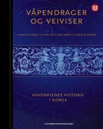 Våpendrager og veiviser : advokatenes historie i Norge