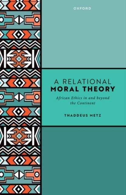 A Relational Moral Theory : African Ethics in and beyond the Continent