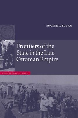 Frontiers of the State in the Late Ottoman Empire : Transjordan, 1850–1921