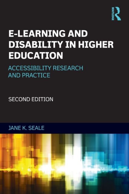 E-learning and Disability in Higher Education : Accessibility Research and Practice