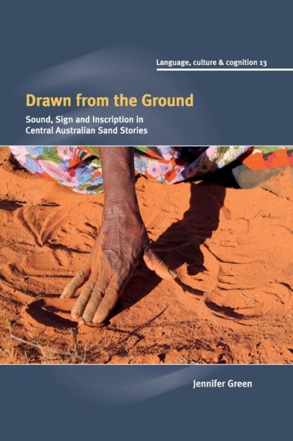 Drawn from the Ground : Sound, Sign and Inscription in Central Australian Sand Stories
