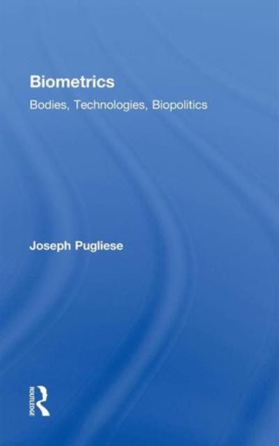 Biometrics : Bodies, Technologies, Biopolitics