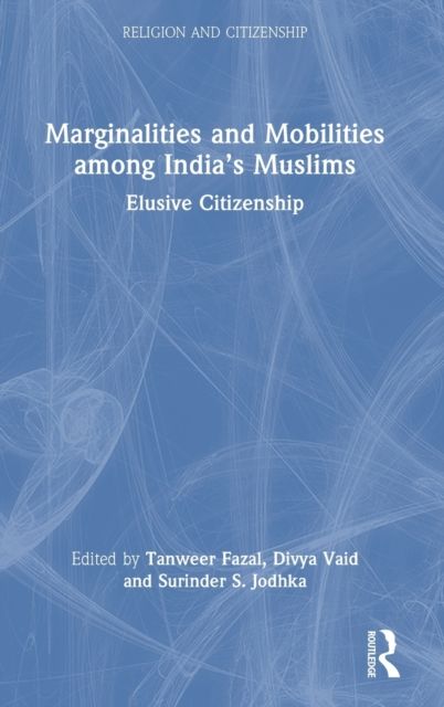 Marginalities and Mobilities among India’s Muslims : Elusive Citizenship