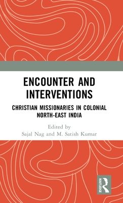 Encounter and Interventions : Christian Missionaries in Colonial North-East India