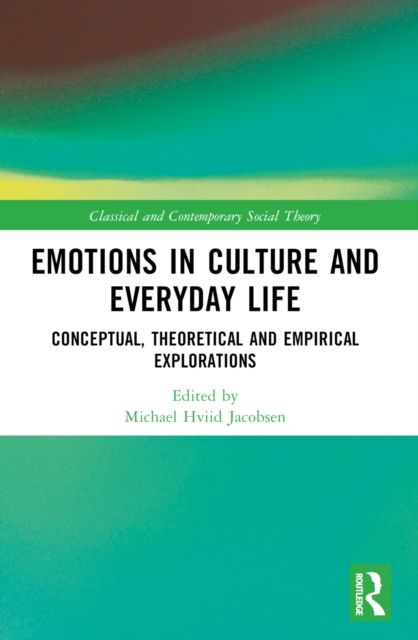 Emotions in Culture and Everyday Life : Conceptual, Theoretical and Empirical Explorations