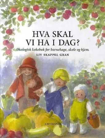 Forsidebilde av Hva skal vi ha i dag? : økologisk kokebok for barnehage, skole og hjem