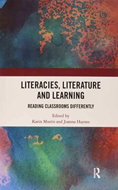 Literacies, Literature and Learning : Reading Classrooms Differently