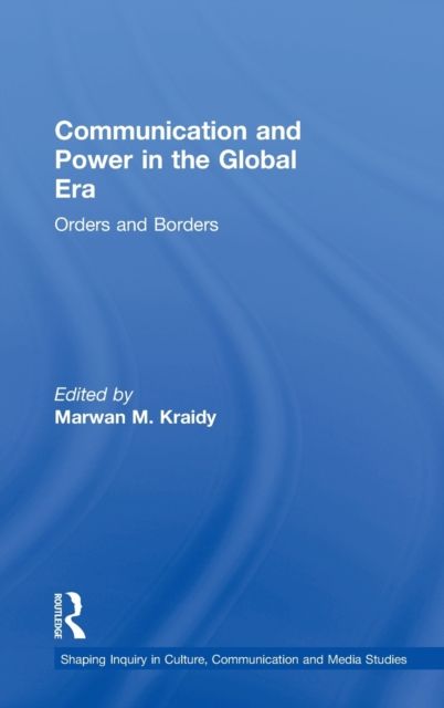 Communication and Power in the Global Era : Orders and Borders