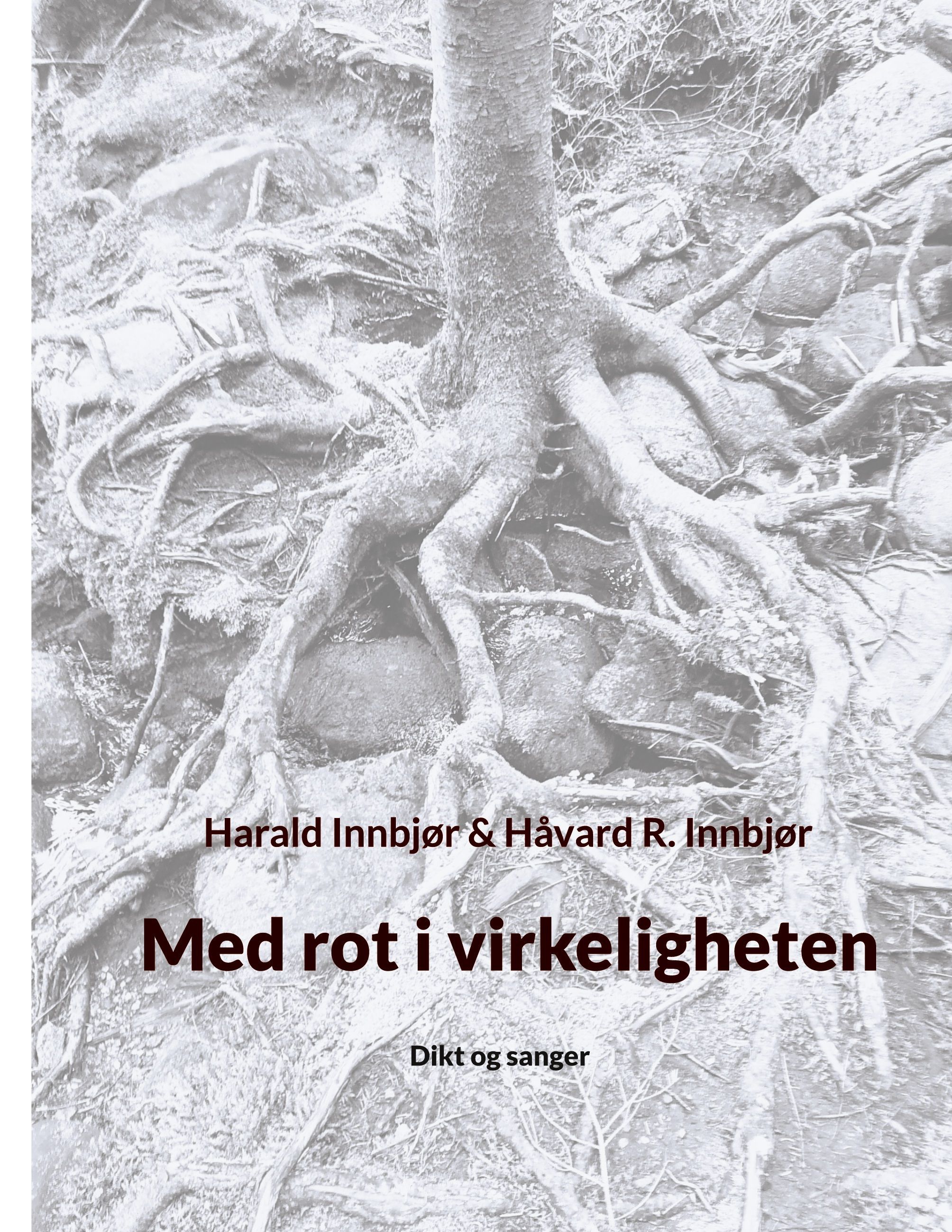 Med rot i virkeligheten : dikt og sanger