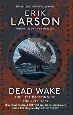 Dead Wake : The Last Crossing of the Lusitania