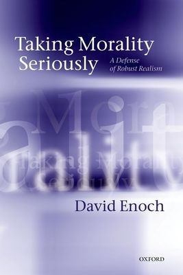 Taking Morality Seriously : A Defense of Robust Realism