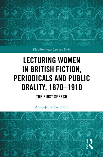 Lecturing Women in British Fiction, Periodicals and Public Orality, 1870–1910 : The First Speech