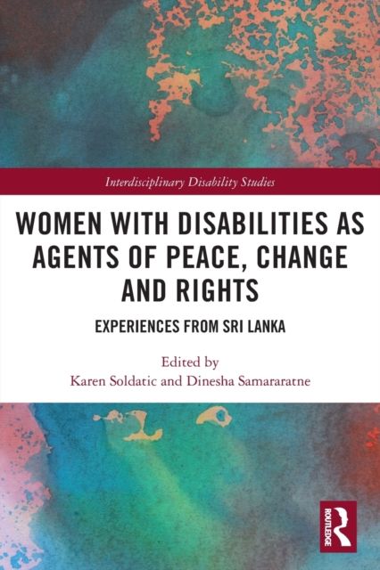 Women with Disabilities as Agents of Peace, Change and Rights : Experiences from Sri Lanka