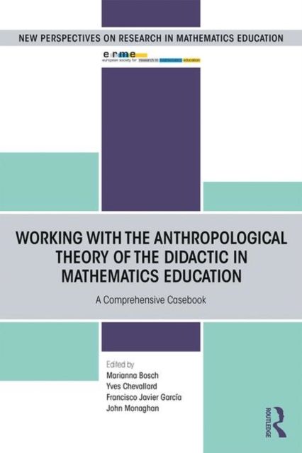 Working with the Anthropological Theory of the Didactic in Mathematics Education : A Comprehensive Casebook