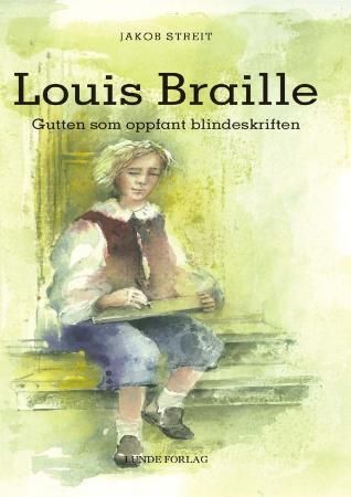 Louis Braille : gutten som oppfant blindeskriften