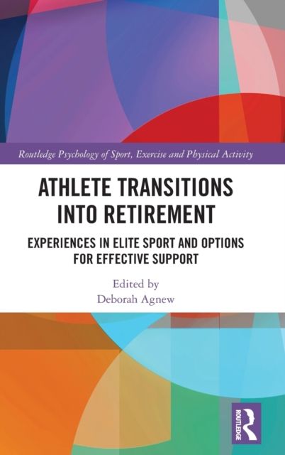 Athlete Transitions into Retirement : Experiences in Elite Sport and Options for Effective Support