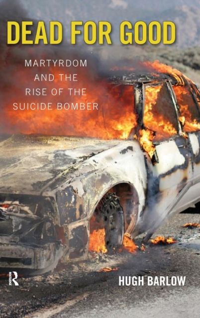 Dead for Good : Martyrdom and the Rise of the Suicide Bomber
