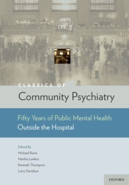 Classics of Community Psychiatry : Fifty Years of Public Mental Health Outside the Hospital