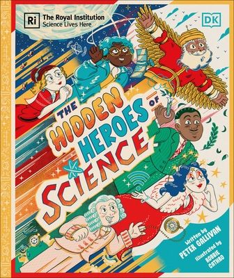 Hidden Heroes of Science : Shining a Light on the Unknown Trailblazers of the Scientific World