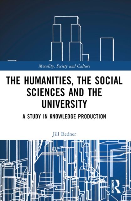 The Humanities, the Social Sciences and the University : A Study in Knowledge Production