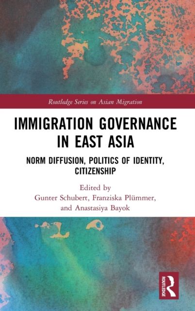 Immigration Governance in East Asia : Norm Diffusion, Politics of Identity, Citizenship