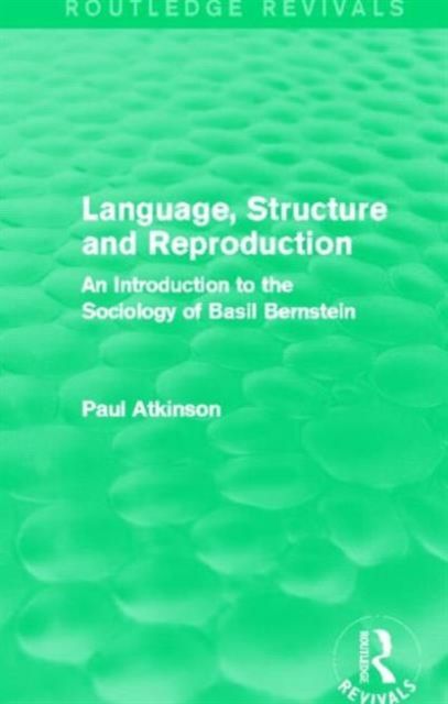 Language, Structure and Reproduction (Routledge Revivals) : An Introduction to the Sociology of Basil Bernstein