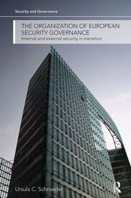 The Organization of European Security Governance : Internal and External Security in Transition