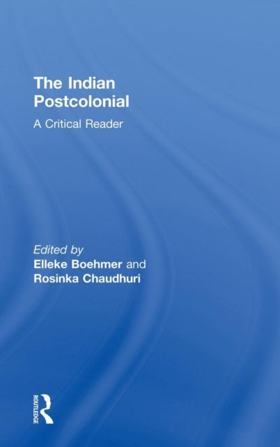 The Indian Postcolonial : A Critical Reader