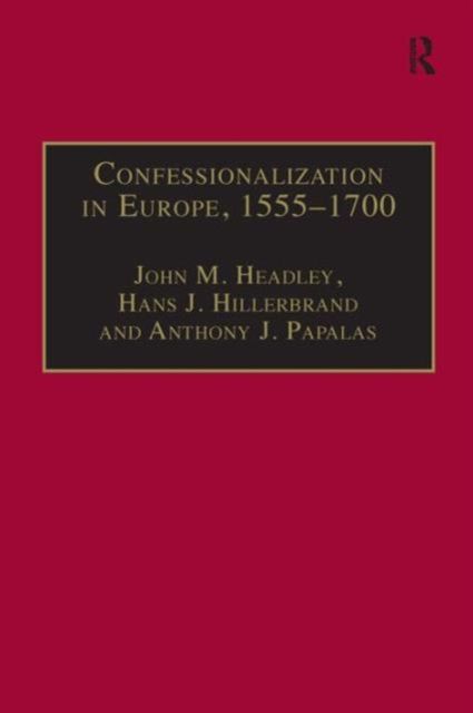Confessionalization in Europe, 1555–1700 : Essays in Honor and Memory of Bodo Nischan