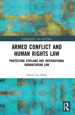 Armed Conflict and Human Rights Law : Protecting Civilians and International Humanitarian Law