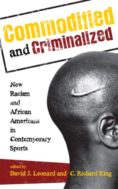 Commodified and Criminalized : New Racism and African Americans in Contemporary Sports