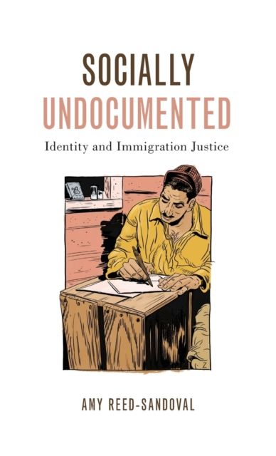 Socially Undocumented : Identity and Immigration Justice
