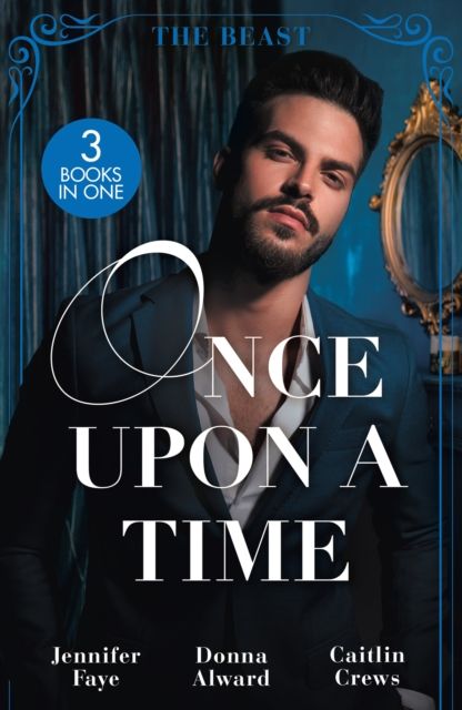 Once Upon A Time: The Beast : Beauty and Her Boss / Beauty and the Brooding Billionaire / Claimed in the Italian's Castle
