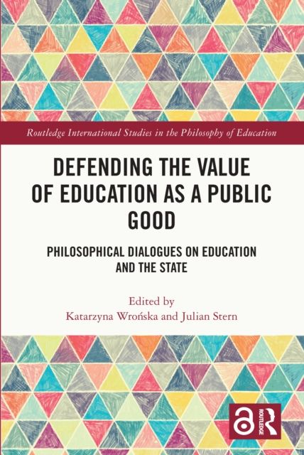 Defending the Value of Education as a Public Good : Philosophical Dialogues on Education and the State