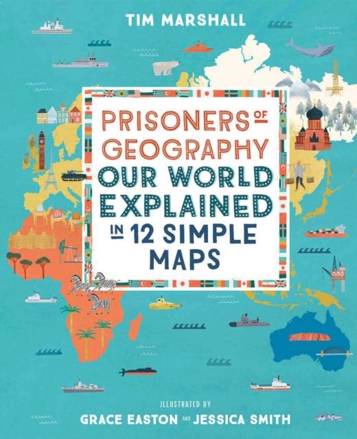 Prisoners of geography : our world explained in 12 simple maps