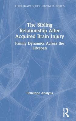 The Sibling Relationship After Acquired Brain Injury : Family Dynamics Across the Lifespan