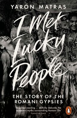 I Met Lucky People : The Story of the Romani Gypsies