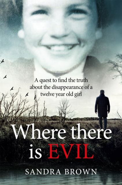 Where There Is Evil : One Woman's Quest to Find the Truth about the Disappearance of a Twelve Year-Old Girl
