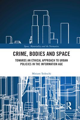 Crime, Bodies and Space : Towards an Ethical Approach to Urban Policies in the Information Age