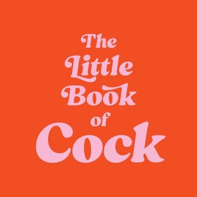 The Little Book of Cock : A Hilarious Activity Book for Adults Featuring Jokes, Puzzles, Trivia and More