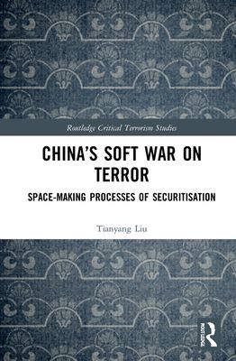 China’s Soft War on Terror : Space-Making Processes of Securitization