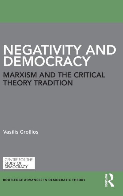 Negativity and Democracy : Marxism and the Critical Theory Tradition