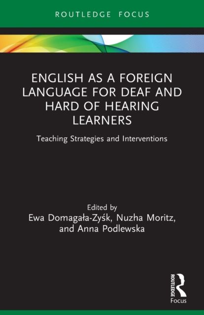English as a Foreign Language for Deaf and Hard of Hearing Learners : Teaching Strategies and Interventions