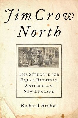 Jim Crow North : The Struggle for Equal Rights in Antebellum New England