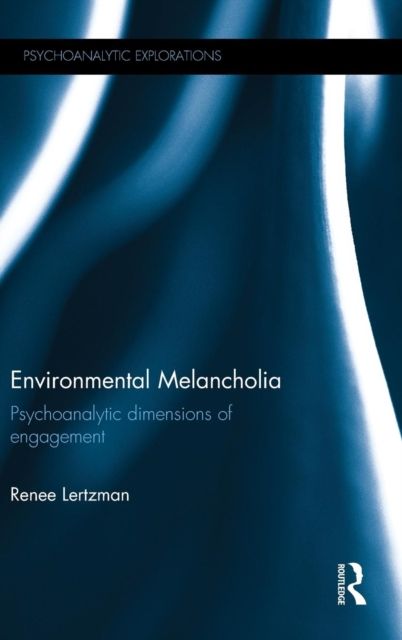 Environmental Melancholia : Psychoanalytic dimensions of engagement