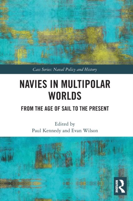 Navies in Multipolar Worlds : From the Age of Sail to the Present