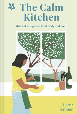 The Calm Kitchen : Mindful Recipes to Feed Body and Soul