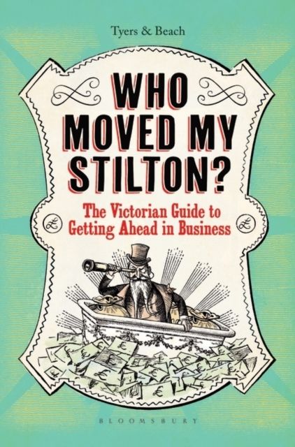 Forsidebilde av Who Moved My Stilton? : The Victorian Guide to Getting Ahead in Business