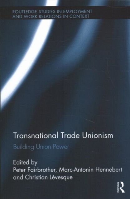 Transnational Trade Unionism : Building Union Power