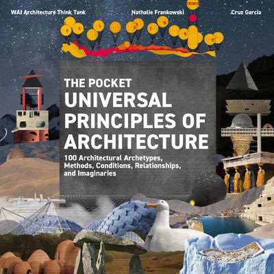The Pocket Universal Principles of Architecture : 100 Architectural Archetypes, Methods, Conditions, Relationships, and Imaginaries